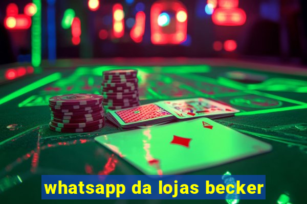 whatsapp da lojas becker